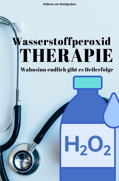 'Cover von Wasserstoffperoxid – Wahnsinn endlich gibt es Heilerfolge'-Cover