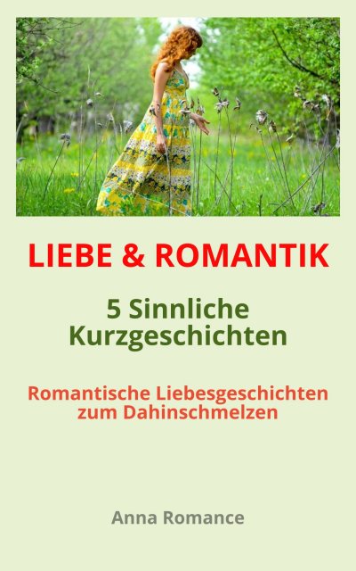 'Cover von LIEBE & ROMANTIK: 5 Sinnliche Kurzgeschichten – Romantische Liebesgeschichten zum Dahinschmelzen – Sinnliche & Romantische Geschichten für Frauen, Leidenschaftliche Stimmung, Knisternde Gefühle'-Cover