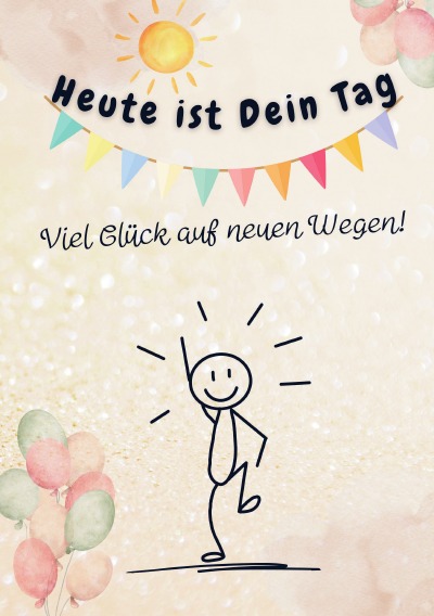 'Cover von Heute ist Dein Tag. Viel Glück auf neuen Wegen!'-Cover