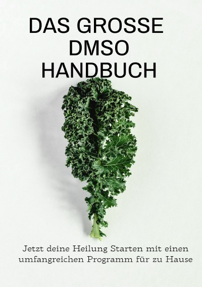 'Cover von Das große DMSO Handbuch Jetzt deine Heilung Starten mit einen umfangreichen Programm für zu Hause -Sonderausgabe mit Rezepten'-Cover