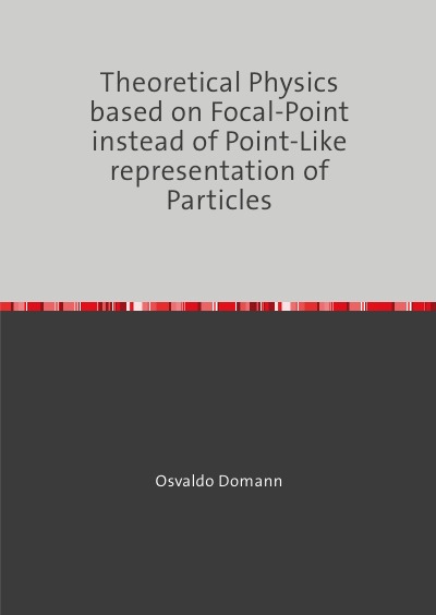 'Cover von Theoretical Physics based on Focal-Point instead of Point-Like representation of Particles'-Cover