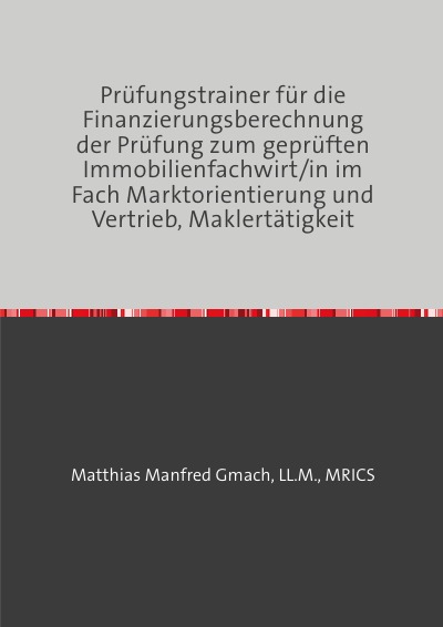 'Cover von Prüfungstrainer für die Finanzierungsberechnung der Prüfung zum geprüften Immobilienfachwirt/in im Fach Marktorientierung und Vertrieb, Maklertätigkeit'-Cover