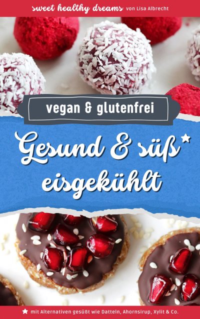 'Cover von Gesund & süß eisgekühlt: Vegane und glutenfreie Rezepte ohne Backen'-Cover