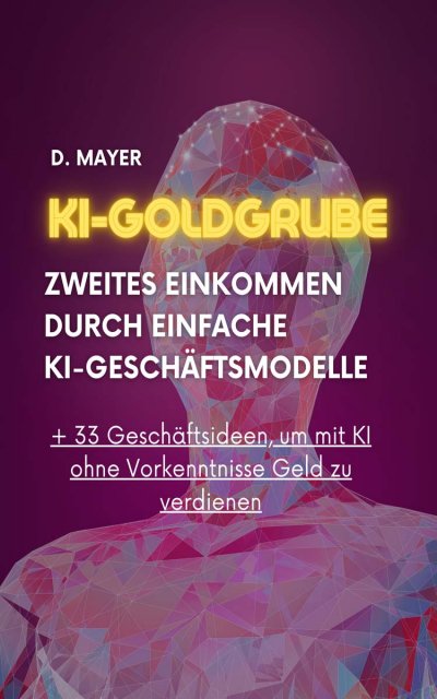 'Cover von KI-Goldgrube: Zweites Einkommen durch einfache KI-Geschäftsmodelle (ohne Vorkenntnisse)'-Cover