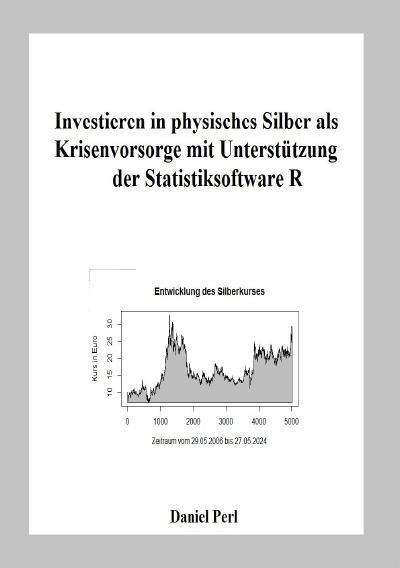 'Cover von Investieren in physisches Silber als Krisenvorsorge mit Unterstützung der Statistiksoftware R'-Cover