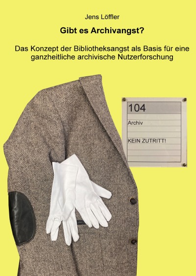 'Cover von Gibt es Archivangst? Das Konzept der Bibliotheksangst als Basis für eine ganzheitliche archivische Nutzerforschung'-Cover