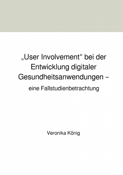 'Cover von „User Involvement“ bei der Entwicklung digitaler Gesundheitsanwendungen – eine Fallstudienbetrachtung'-Cover