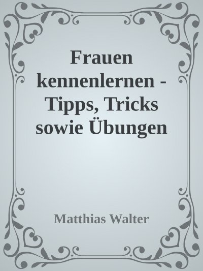 'Cover von Frauen kennenlernen – Tipps, Tricks sowie Übungen'-Cover