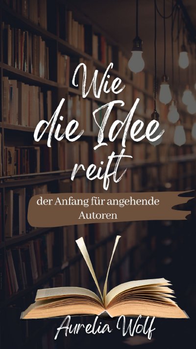 'Cover von Wie die Idee reift – der Anfang für angehende Autoren'-Cover