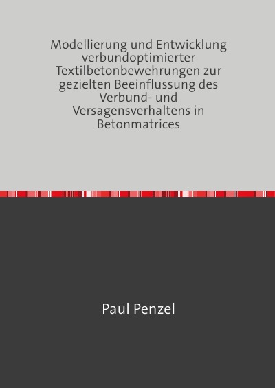 'Cover von Modellierung und Entwicklung verbundoptimierter Textilbetonbewehrungen zur gezielten Beeinflussung des Verbund- und Versagensverhaltens in Betonmatrices'-Cover