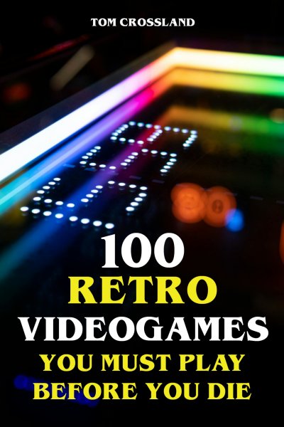 'Cover von 100 Retro Videogames You Must Play Before You Die'-Cover