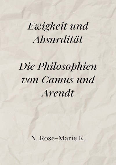 'Cover von Ewigkeit und Absurdität: Die Philosophien von Camus und Arendt'-Cover