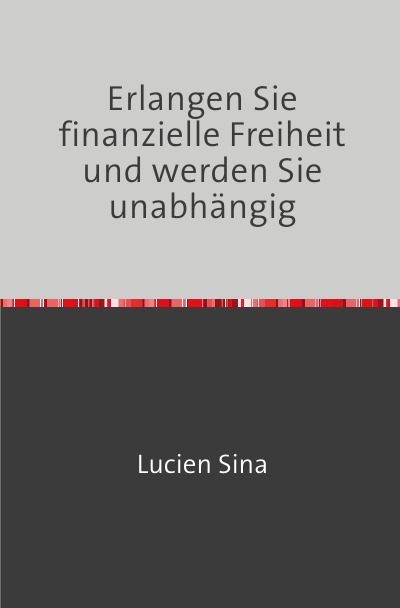 'Cover von Erlangen Sie finanzielle Freiheit und werden Sie unabhängig'-Cover