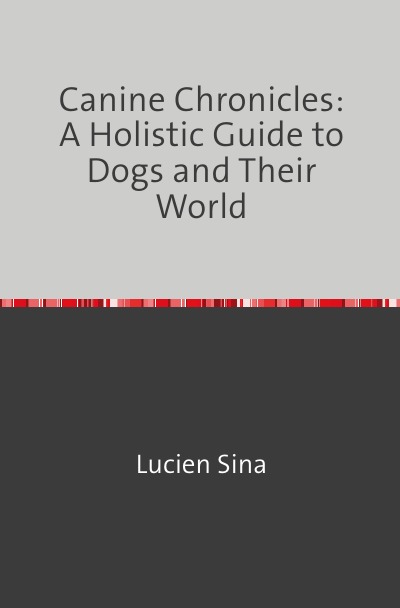 'Cover von Canine Chronicles: A Holistic Guide to Dogs and Their World'-Cover