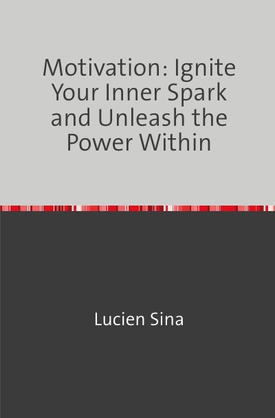 'Cover von Motivation: Ignite Your Inner Spark and Unleash the Power Within'-Cover