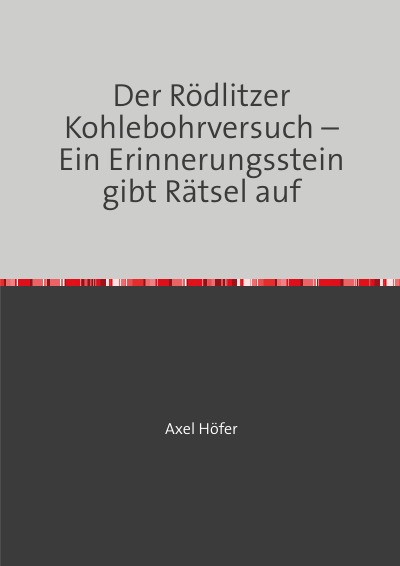 'Cover von Der Rödlitzer Kohlebohrversuch – Ein Erinnerungsstein gibt Rätsel auf'-Cover