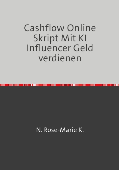 'Cover von Cashflow Online Skript Mit KI Influencer Geld verdienen'-Cover