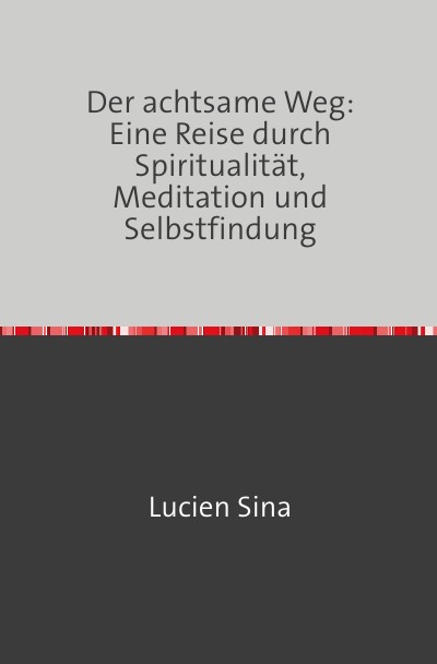 'Cover von Der achtsame Weg: Eine Reise durch Spiritualität, Meditation und Selbstfindung'-Cover