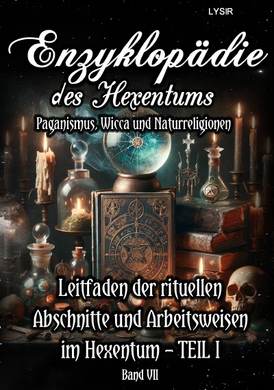 'Cover von Enzyklopädie des Hexentums – Leitfaden der rituellen Abschnitte und Arbeitsweisen im Hexentum – TEIL I – Band 7'-Cover