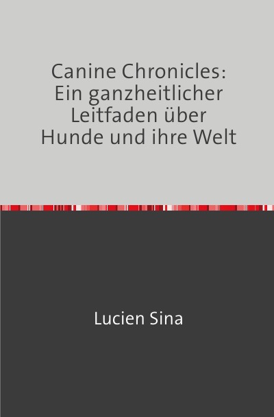 'Cover von Canine Chronicles: Ein ganzheitlicher Leitfaden über Hunde und ihre Welt'-Cover