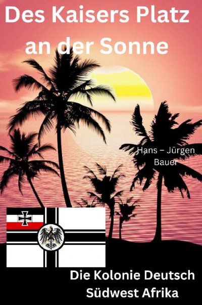 'Cover von Des Kaisers Platz an der Sonne: die Kolonie Deutsch Südwest Afrika'-Cover