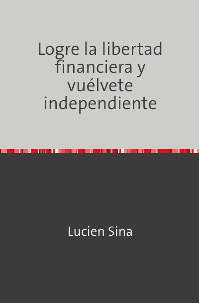 'Cover von Logre la libertad financiera y vuélvete independiente'-Cover