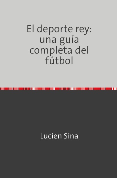 'Cover von El deporte rey: una guía completa del fútbol'-Cover