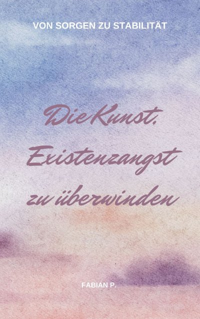 'Cover von Die Kunst die Existenzangst zu überwinden'-Cover