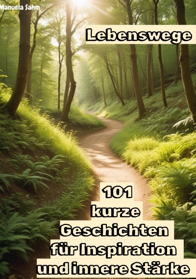 'Cover von Lebenswege – 101  kurze  Geschichten  für Inspiration  und innere Stärke'-Cover