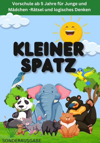 'Cover von KLEINER SPATZ VORSCHULHEFT: Vorschule ab 5 Jahre für Junge und Mädchen -Rätsel und logisches Denken : Teil 1: NEUE LERNMETHODEN'-Cover