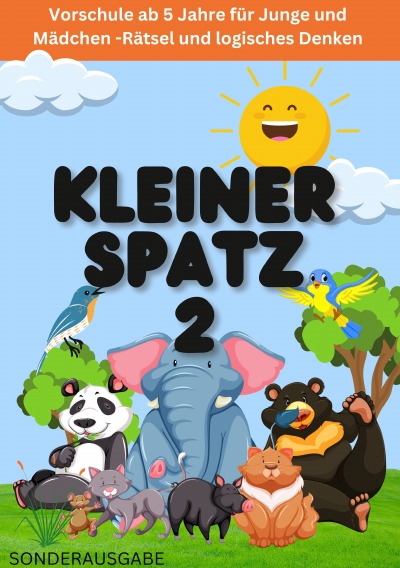 'Cover von KLEINER SPATZ VORSCHULHEFT: Vorschule ab 5 Jahre für Junge und Mädchen -Rätsel und logisches Denken :: Teil 2: NEUE LERNMETHODEN'-Cover