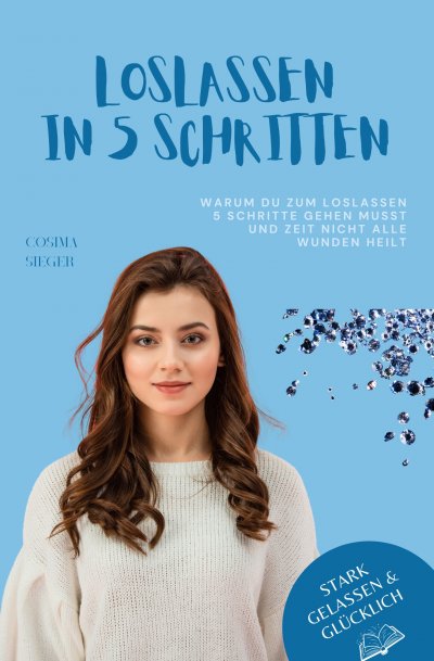 'Cover von Warum Du zum Loslassen 5 Schritte gehen musst und Zeit nicht alle Wunden heilt'-Cover