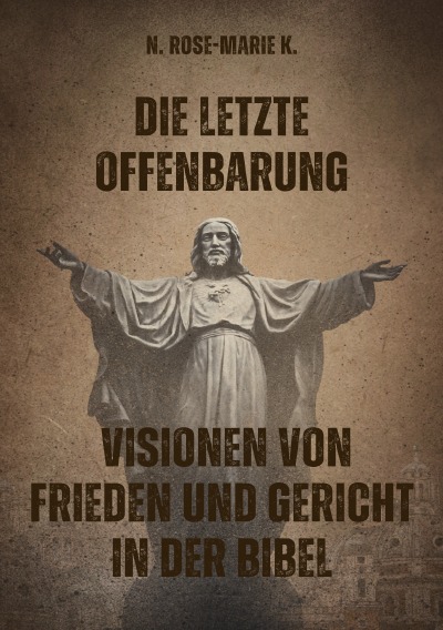 'Cover von Die letzte Offenbarung      Visionen von Frieden und Gericht in der Bibel'-Cover