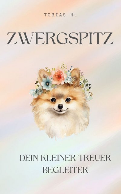 'Cover von Zwergspitz – dein kleiner, treuer Begleiter'-Cover