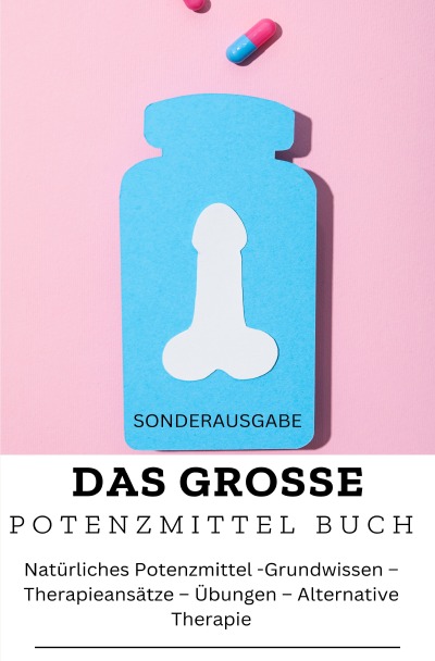 'Cover von DAS GROSSE POTENZMITTEL BUCH: Natürliches Potenzmittel – Grundwissen – Therapieansätze – Übungen – Alternative Therapie'-Cover