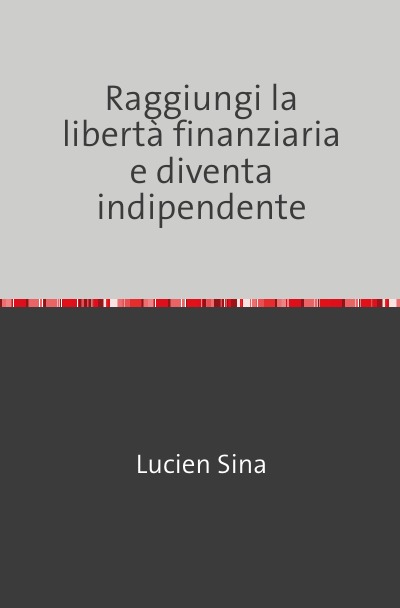 'Cover von Raggiungi la libertà finanziaria e diventa indipendente'-Cover