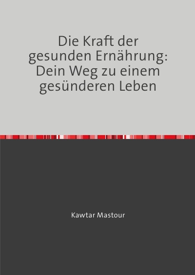 'Cover von Die Kraft der gesunden Ernährung: Dein Weg zu einem gesünderen Leben'-Cover