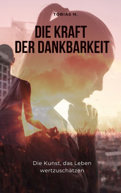 'Cover von Die Kraft der Dankbarkeit – die Kunst, das Leben wertzuschätzen'-Cover