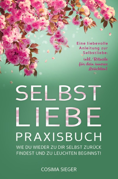 'Cover von SELBSTLIEBE PRAXISBUCH: Wie Du wieder zu Dir selbst zurück findest und zu leuchten beginnst!'-Cover