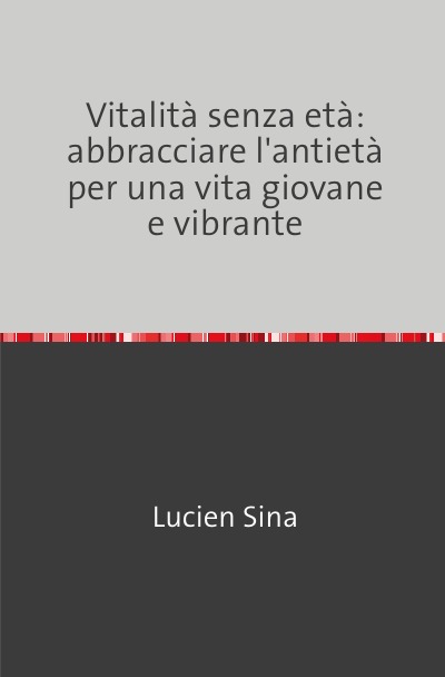 'Cover von Vitalità senza età: abbracciare l’antietà per una vita giovane e vibrante'-Cover