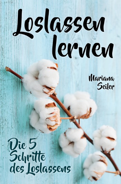 'Cover von Loslassen lernen: LOSLASSEN LERNEN IN 5 SCHRITTEN! Das Geheimnis, wie Sie sich und Ihre wahren Bedürfnisse wieder finden, loslassen lernen und glücklich neu beginnen (mit großem Praxisteil zum Loslassen lernen)'-Cover