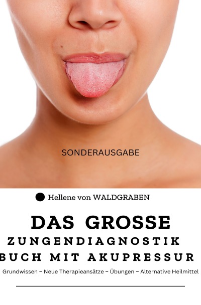 'Cover von Das grosse Zungendiagnostik Buch mit Akupressurpunkte : Grundwissen – Neue Therapieansätze – Übungen – Alternative Heilmittel : Sonderausgabe Vitamine'-Cover