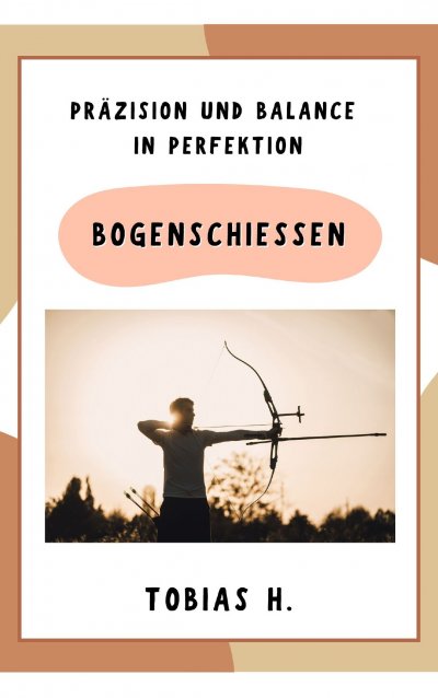 'Cover von Bogenschießen – Präzision und Balance in Perfektion'-Cover