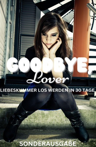 'Cover von GOODBYE LOVER : LIEBESKUMMER LOS WERDEN IN 30 TAGE:  Mit tollen Übungen für jeden Tag: Sonderausgabe'-Cover