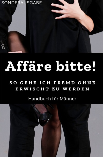 'Cover von Affäre bitte!  So gehe ich fremd ohne erwischt zu werden: Sonderausgabe'-Cover