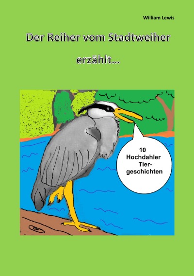 'Cover von Der Reiher vom Stadtweiher erzählt 10 Hochdahler Tiergeschichten Taschenbuch'-Cover