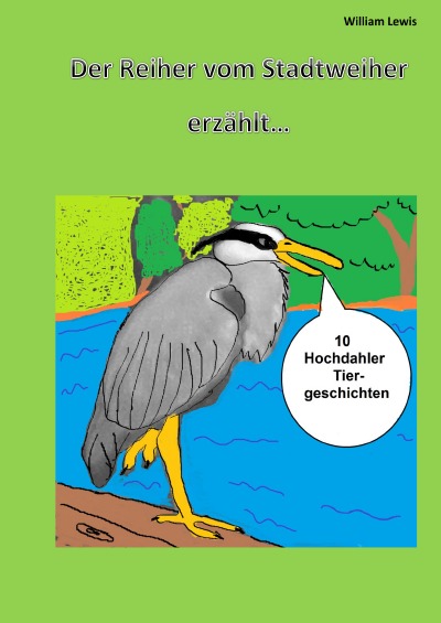 'Cover von Der Reiher vom Stadtweiher erzählt 10 Hochdahler Tiergeschichten Taschenbuch'-Cover