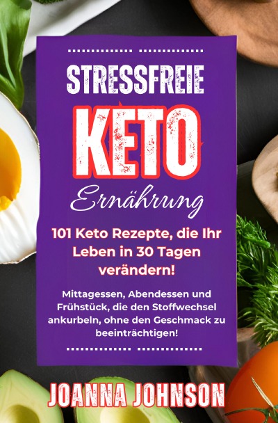 'Cover von Stressfreie Keto Ernährung. 101 Keto Rezepte, die Ihr Leben in 30 Tagen verändern!'-Cover