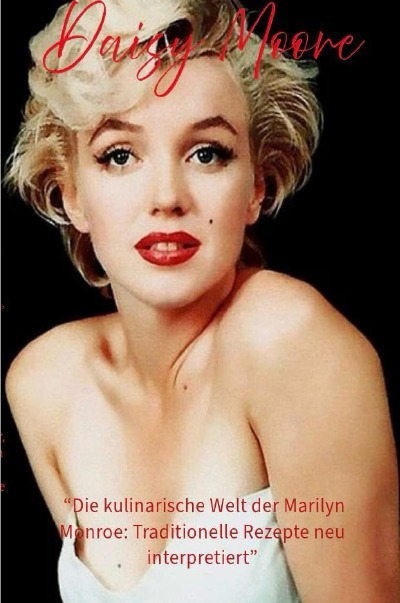 'Cover von “Die kulinarische Welt der Marilyn Monroe: Traditionelle Rezepte neu interpretiert”'-Cover