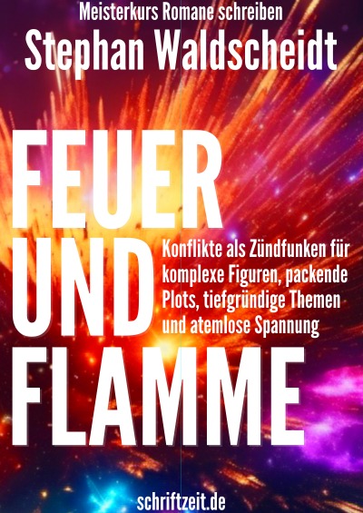 'Cover von FEUER UND FLAMME: Konflikte als Zündfunken für komplexe Figuren, packende Plots, tiefgründige Themen und atemlose Spannung (Meisterkurs Romane schreiben)'-Cover